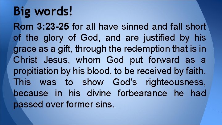 Big words! Rom 3: 23 -25 for all have sinned and fall short of