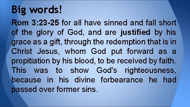 Big words! Rom 3: 23 -25 for all have sinned and fall short of