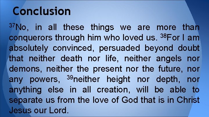 Conclusion 37 No, in all these things we are more than conquerors through him