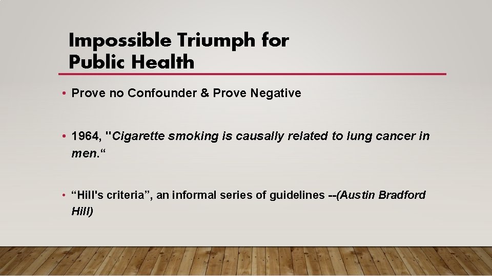 Impossible Triumph for Public Health • Prove no Confounder & Prove Negative • 1964,