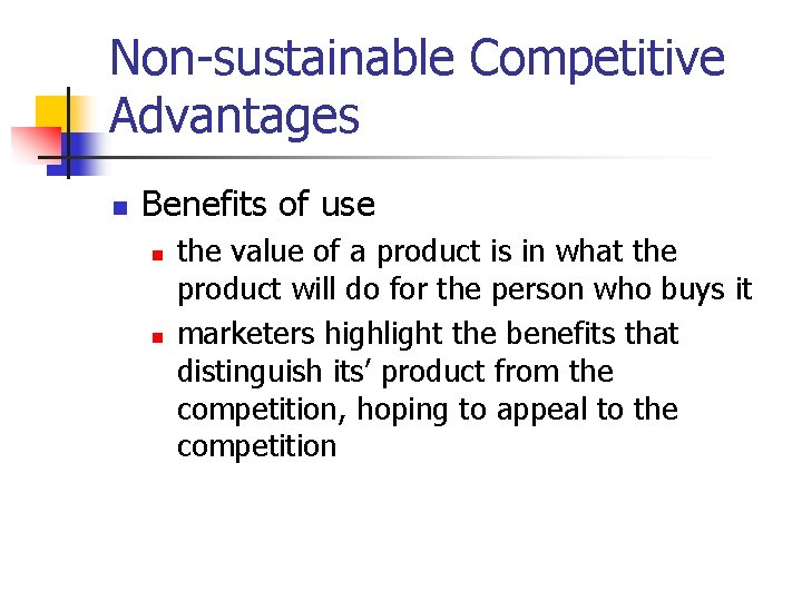 Non-sustainable Competitive Advantages n Benefits of use n n the value of a product