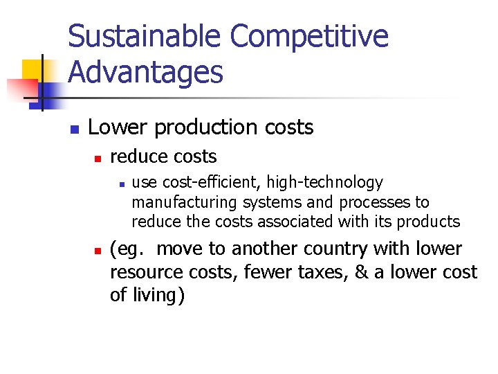 Sustainable Competitive Advantages n Lower production costs n reduce costs n n use cost-efficient,