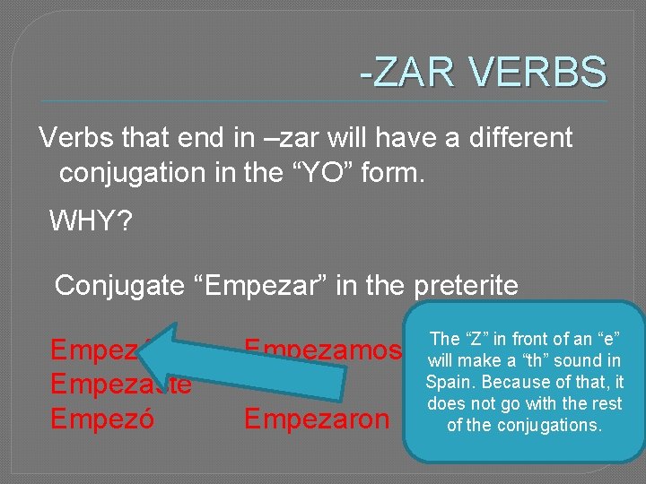 -ZAR VERBS Verbs that end in –zar will have a different conjugation in the