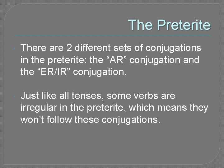 The Preterite There are 2 different sets of conjugations in the preterite: the “AR”