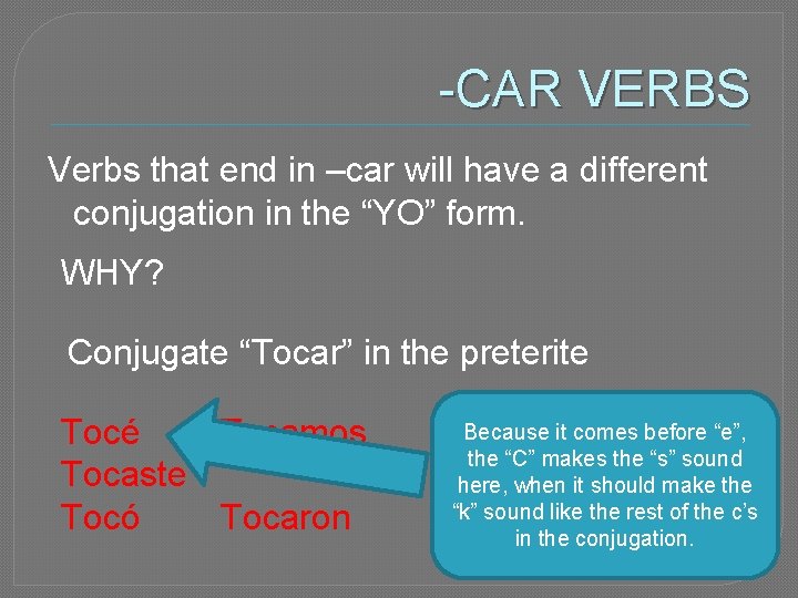 -CAR VERBS Verbs that end in –car will have a different conjugation in the