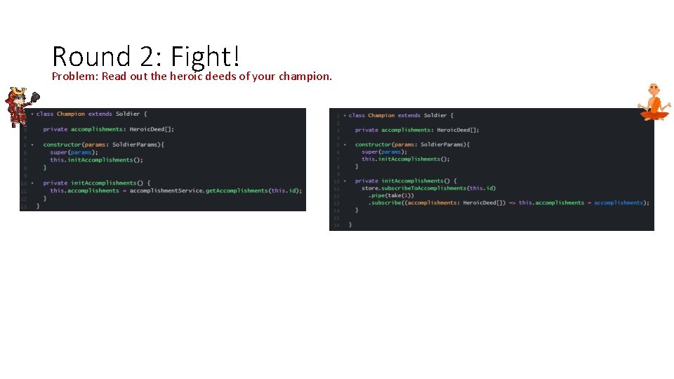 Round 2: Fight! Problem: Read out the heroic deeds of your champion.  Round 2: Fight! Problem: Read out the heroic deeds of your champion.
