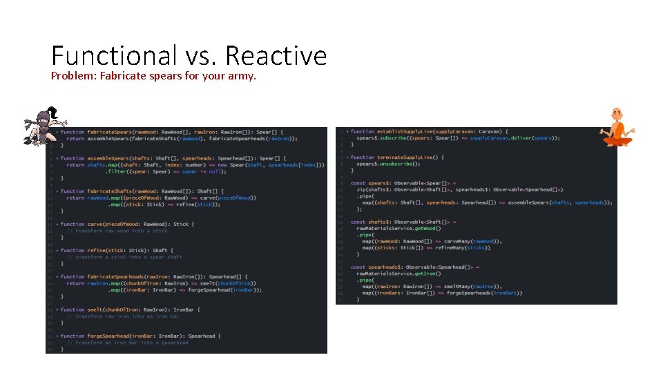 Functional vs. Reactive Problem: Fabricate spears for your army.  Functional vs. Reactive Problem: Fabricate spears for your army.