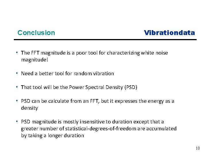Conclusion Vibrationdata • The FFT magnitude is a poor tool for characterizing white noise