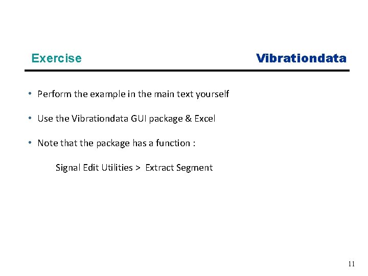 Exercise Vibrationdata • Perform the example in the main text yourself • Use the