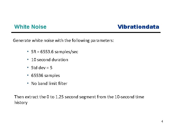 White Noise Vibrationdata Generate white noise with the following parameters: • SR = 6553.
