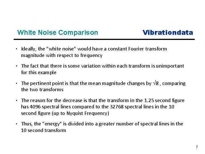 White Noise Comparison Vibrationdata • Ideally, the "white noise" would have a constant Fourier