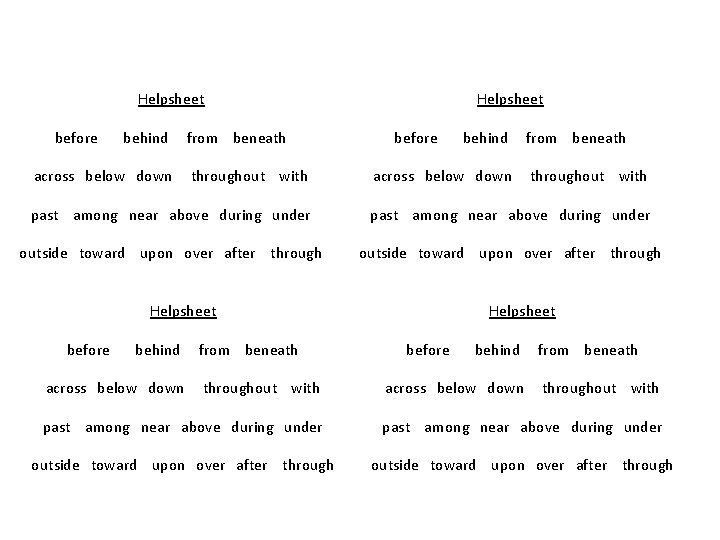 Helpsheet before behind across below down from beneath throughout with past among near above