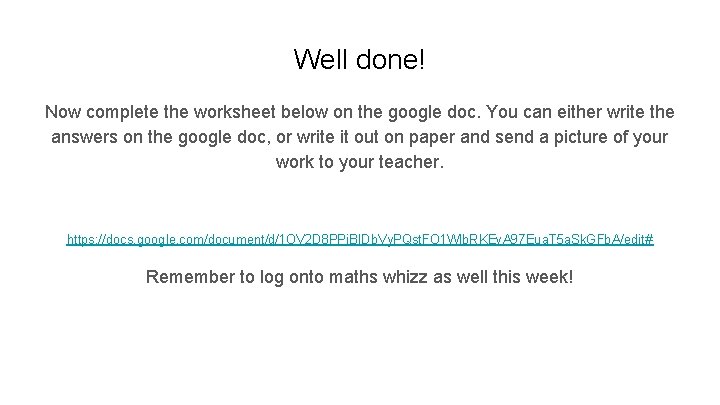 Well done! Now complete the worksheet below on the google doc. You can either