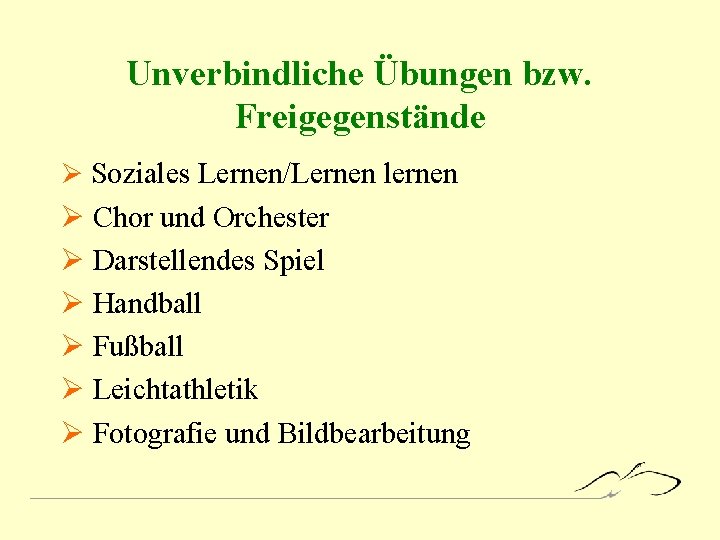 Unverbindliche Übungen bzw. Freigegenstände Ø Soziales Lernen/Lernen lernen Ø Chor und Orchester Ø Darstellendes