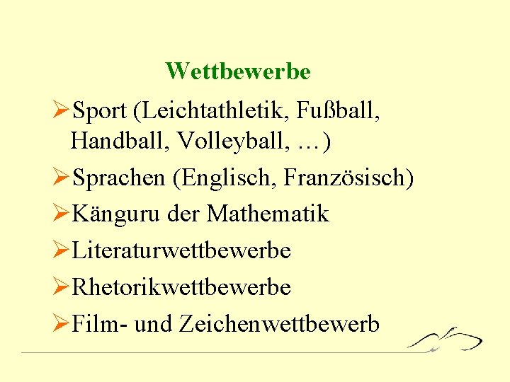 Wettbewerbe ØSport (Leichtathletik, Fußball, Handball, Volleyball, …) ØSprachen (Englisch, Französisch) ØKänguru der Mathematik ØLiteraturwettbewerbe