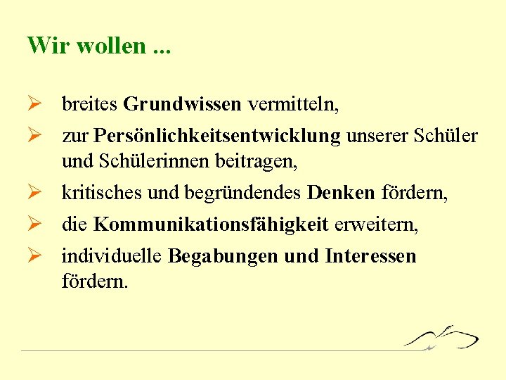 Wir wollen. . . Ø breites Grundwissen vermitteln, Ø zur Persönlichkeitsentwicklung unserer Schüler und