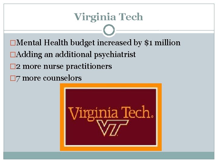 Virginia Tech �Mental Health budget increased by $1 million �Adding an additional psychiatrist �