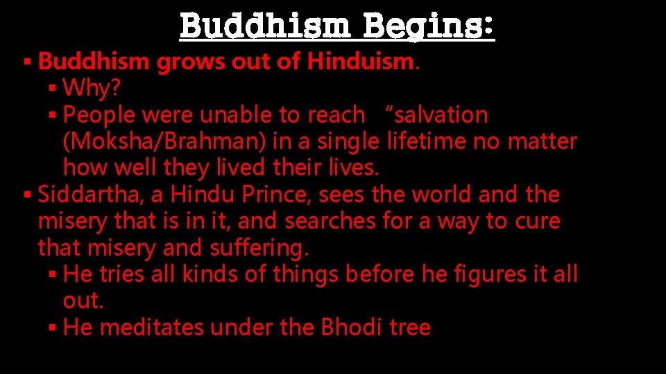 Buddhism Begins: § Buddhism grows out of Hinduism § Why? § People were unable