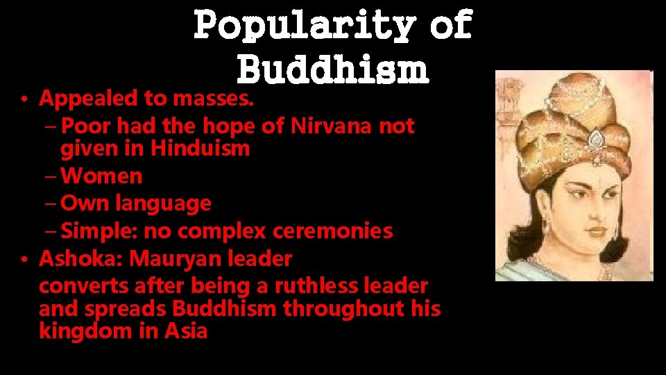 Popularity of Buddhism • Appealed to masses. – Poor had the hope of Nirvana