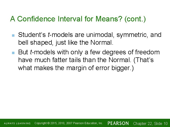 A Confidence Interval for Means? (cont. ) n n Student’s t-models are unimodal, symmetric,