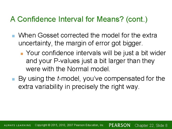A Confidence Interval for Means? (cont. ) n n When Gosset corrected the model