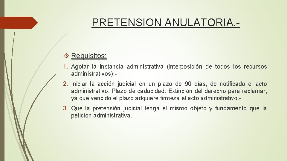 PRETENSION ANULATORIA. Requisitos: 1. Agotar la instancia administrativa (interposición de todos los recursos administrativos).
