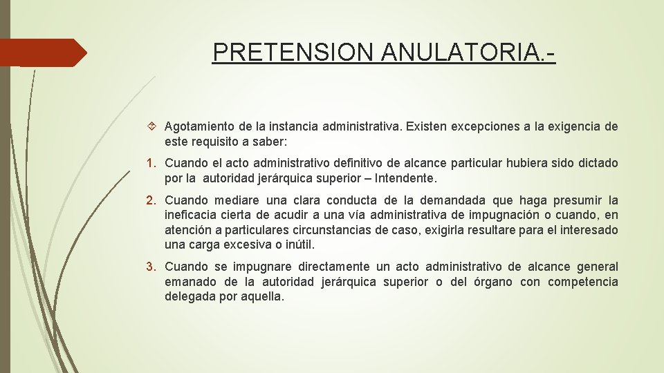 PRETENSION ANULATORIA. Agotamiento de la instancia administrativa. Existen excepciones a la exigencia de este