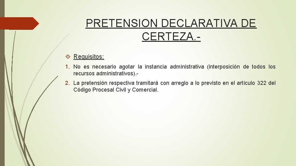 PRETENSION DECLARATIVA DE CERTEZA. Requisitos: 1. No es necesario agotar la instancia administrativa (interposición