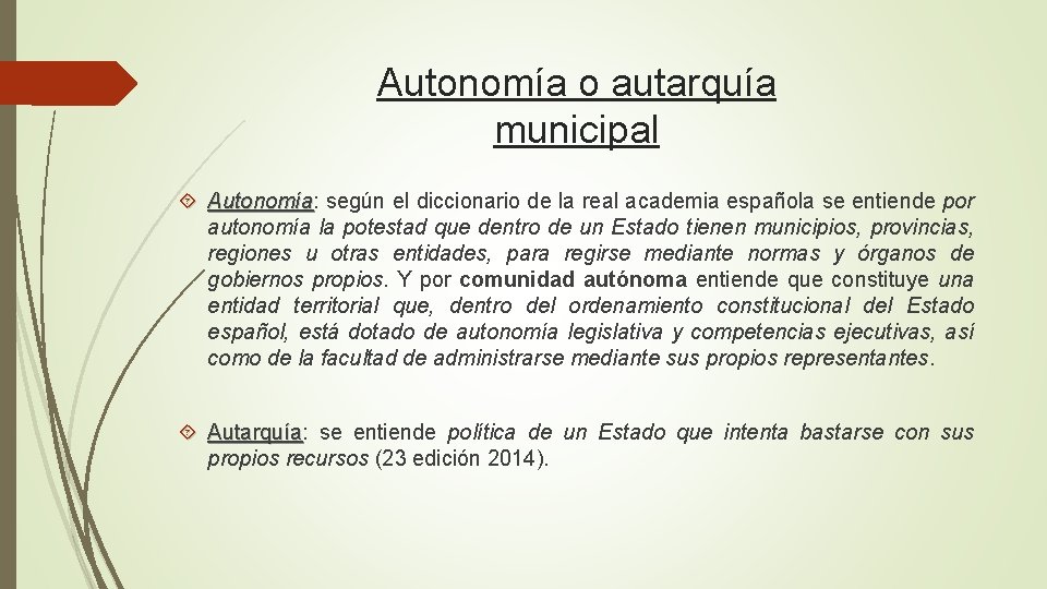 Autonomía o autarquía municipal Autonomía: Autonomía según el diccionario de la real academia española