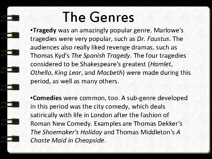 The Genres • Tragedy was an amazingly popular genre. Marlowe's tragedies were very popular,
