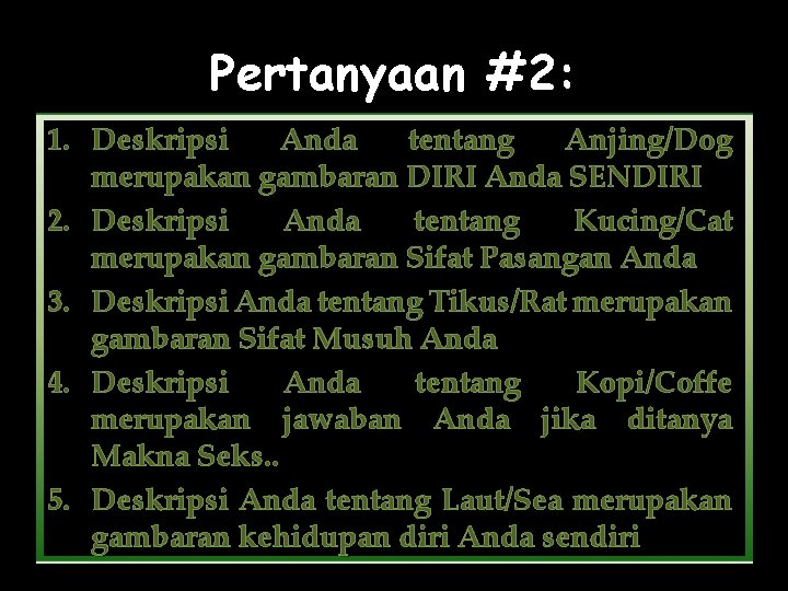 Pertanyaan #2: 1. Deskripsi Anda tentang Anjing/Dog merupakan gambaran DIRI Anda SENDIRI 2. Deskripsi