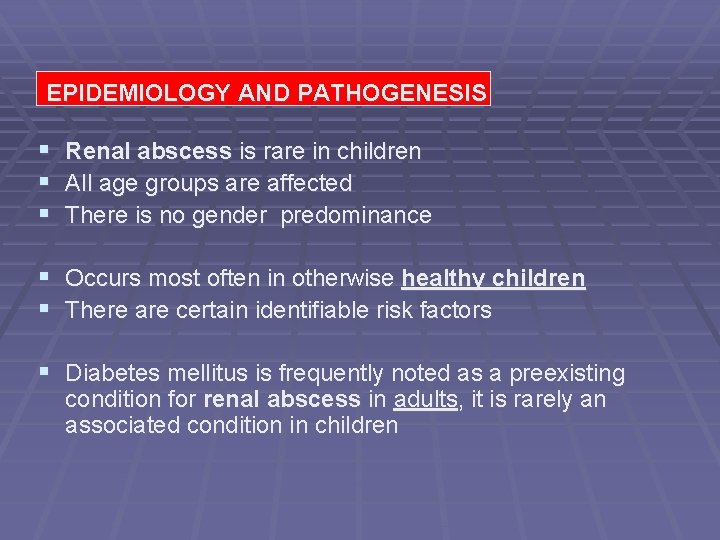 EPIDEMIOLOGYAND ANDPATHOGENESIS § § § Renal abscess is rare in children All age groups