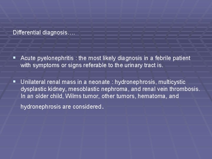 Differential diagnosis…. § Acute pyelonephritis : the most likely diagnosis in a febrile patient