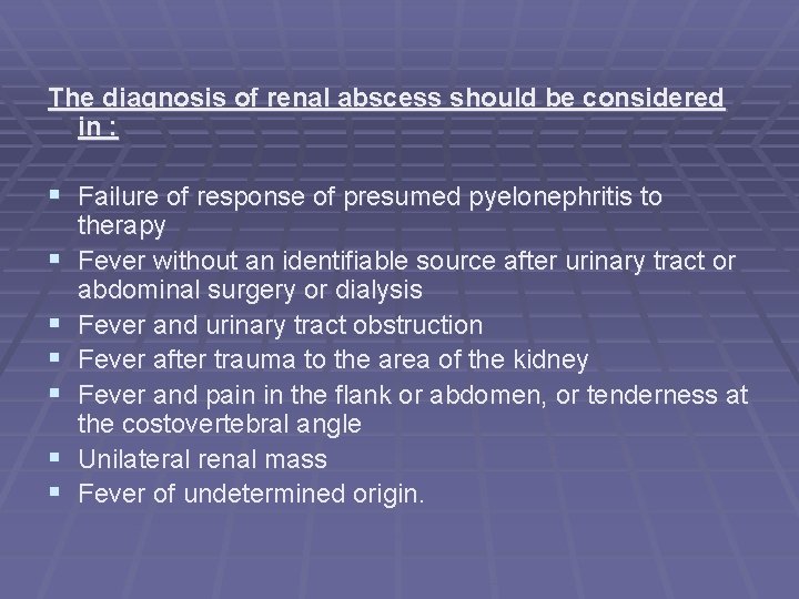 The diagnosis of renal abscess should be considered in : § Failure of response