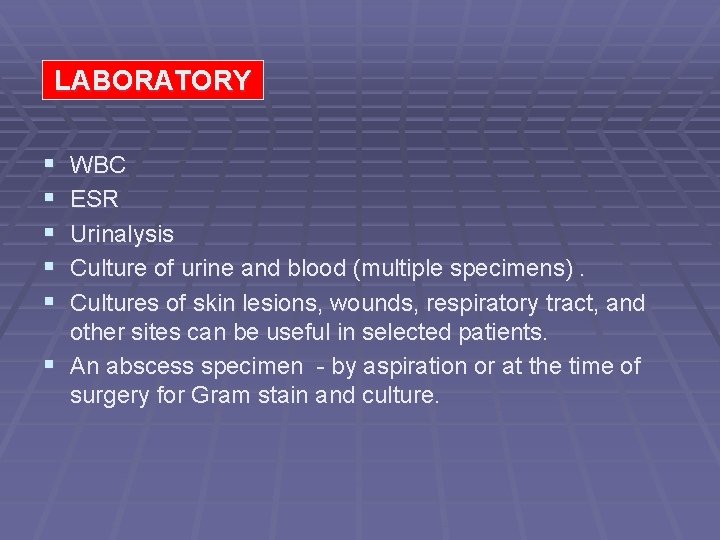LABORATORY § § § WBC ESR Urinalysis Culture of urine and blood (multiple specimens).