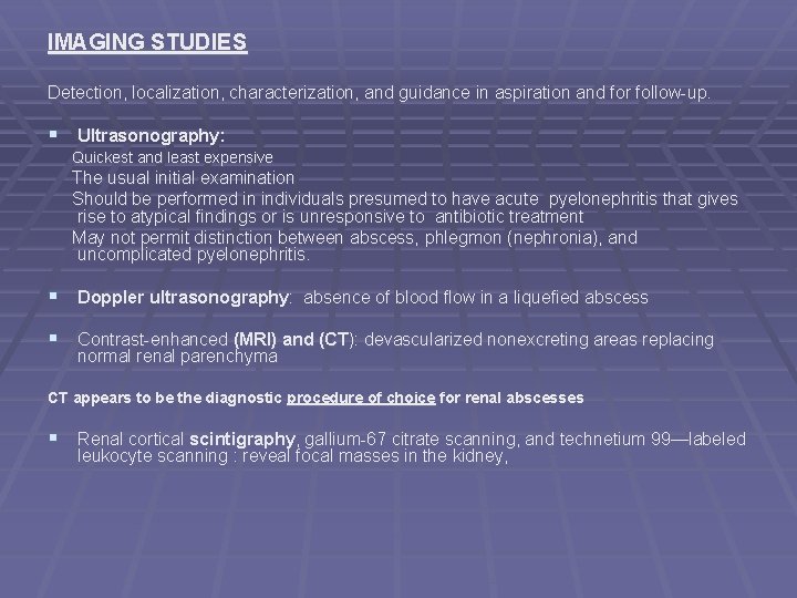 IMAGING STUDIES Detection, localization, characterization, and guidance in aspiration and for follow-up. § Ultrasonography: