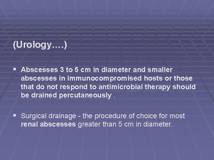 (Urology…. ) § Abscesses 3 to 5 cm in diameter and smaller abscesses in
