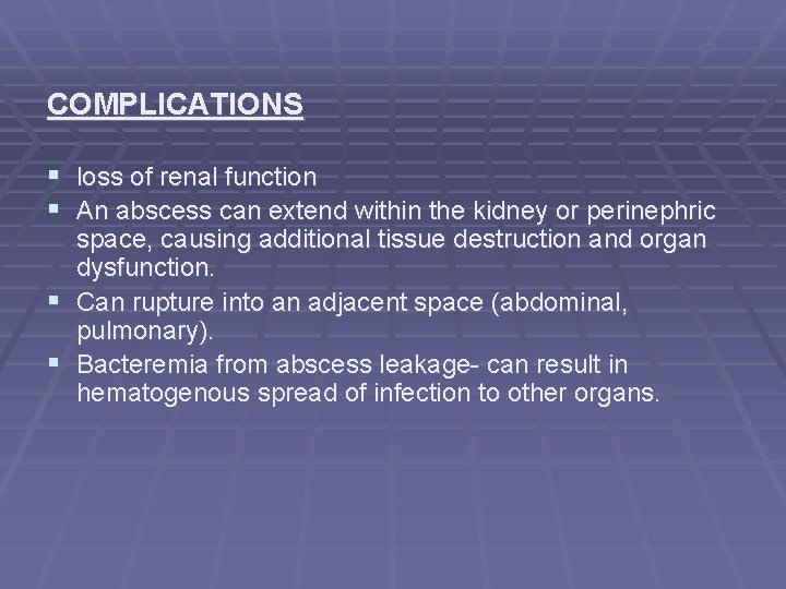 COMPLICATIONS § loss of renal function § An abscess can extend within the kidney