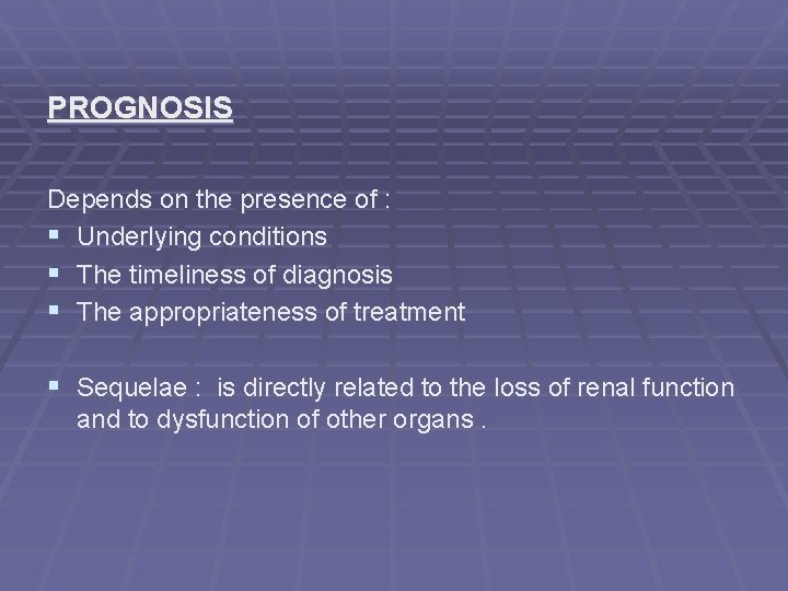 PROGNOSIS Depends on the presence of : § Underlying conditions § The timeliness of