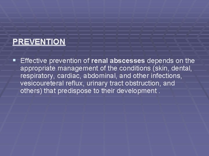 PREVENTION § Effective prevention of renal abscesses depends on the appropriate management of the