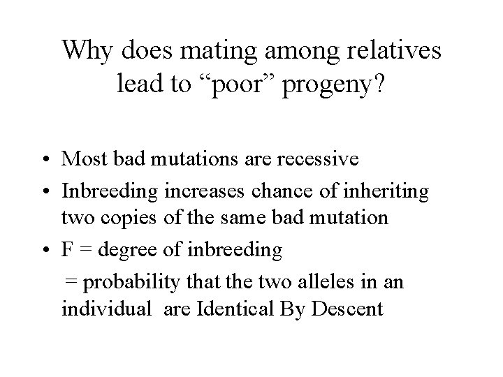 Why does mating among relatives lead to “poor” progeny? • Most bad mutations are