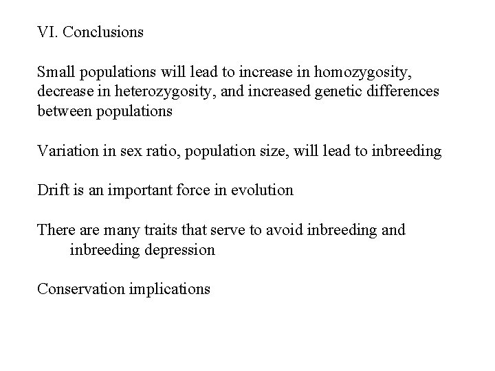 VI. Conclusions Small populations will lead to increase in homozygosity, decrease in heterozygosity, and