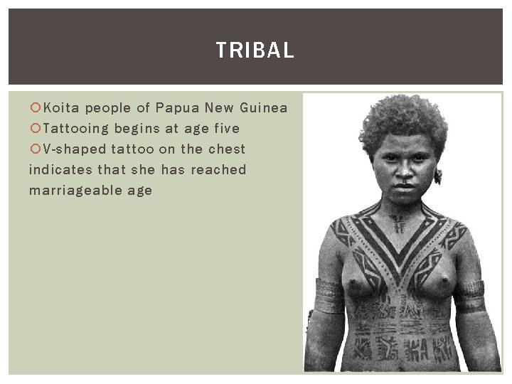 TRIBAL Koita people of Papua New Guinea Tattooing begins at age five V-shaped tattoo