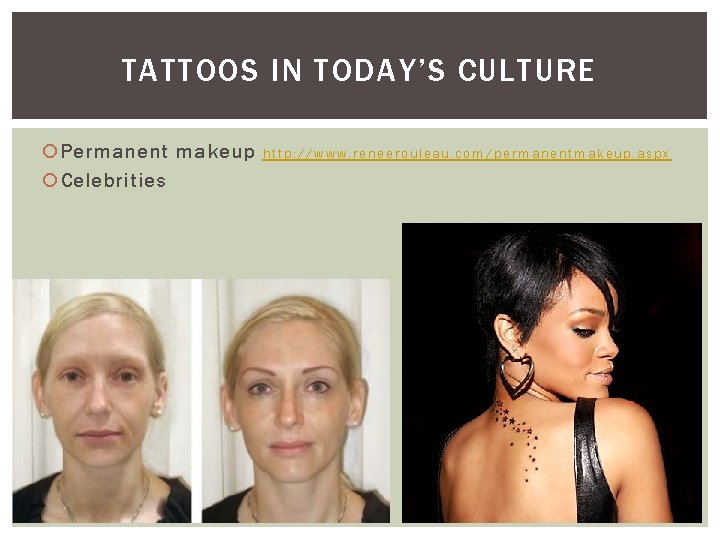 TATTOOS IN TODAY’S CULTURE Permanent makeup Celebrities http: //www. reneerouleau. com/permanentmakeup. aspx 