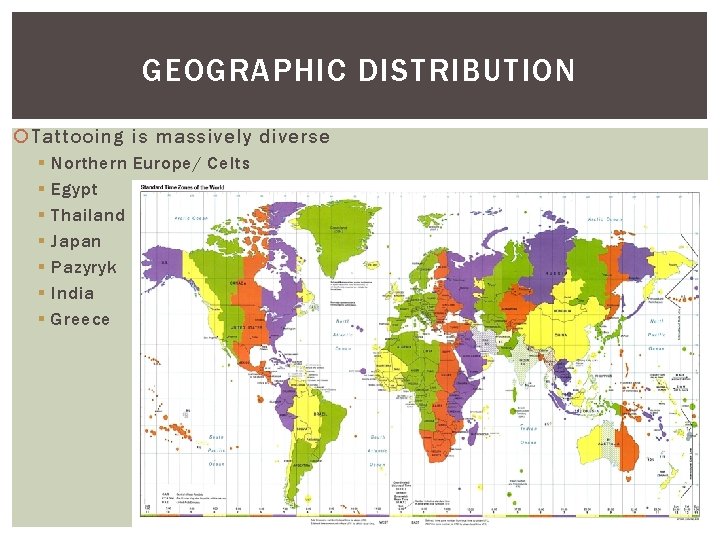 GEOGRAPHIC DISTRIBUTION Tattooing is massively diverse § § § § Northern Europe/ Celts Egypt
