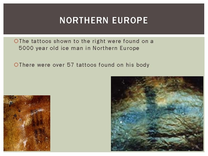 NORTHERN EUROPE The tattoos shown to the right were found on a 5000 year