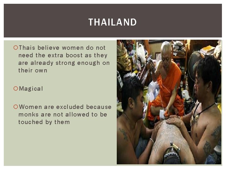 THAILAND Thais believe women do not need the extra boost as they are already