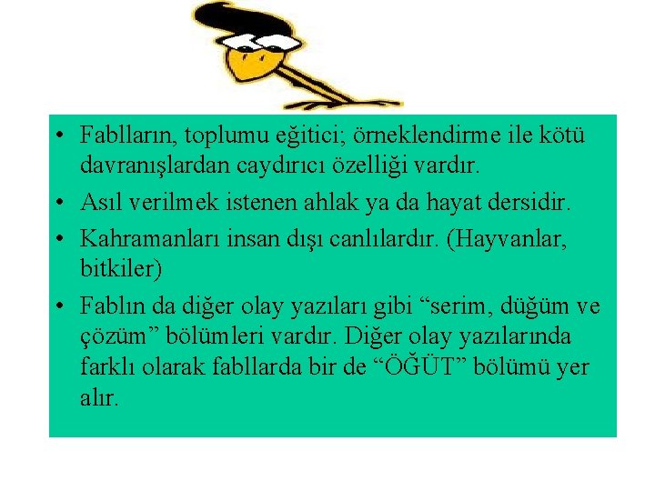  • Fablların, toplumu eğitici; örneklendirme ile kötü davranışlardan caydırıcı özelliği vardır. • Asıl