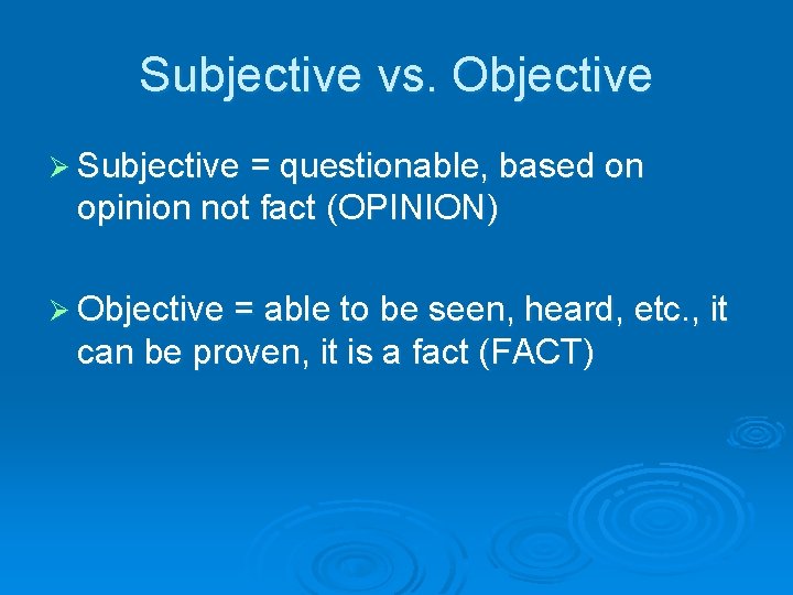 Subjective vs. Objective Ø Subjective = questionable, based on opinion not fact (OPINION) Ø