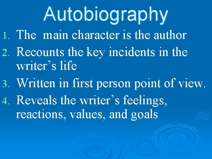 Autobiography 1. 2. 3. 4. The main character is the author Recounts the key